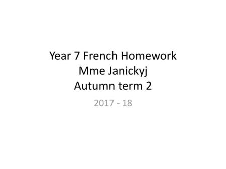 Year 7 French Homework Mme Janickyj Autumn term 2
