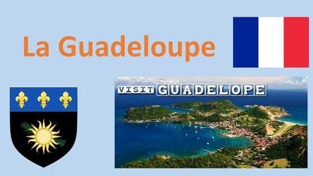 La Guadeloupe.