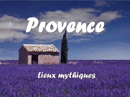 Provence Lieux mythiques.