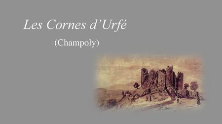 Les Cornes d’Urfé (Champoly) Les Cornes d’Urfé (Champoly)