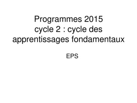 Programmes 2015 cycle 2 : cycle des apprentissages fondamentaux
