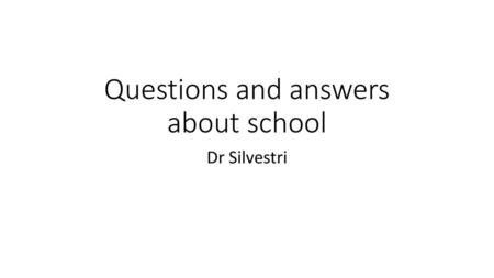 Questions and answers about school
