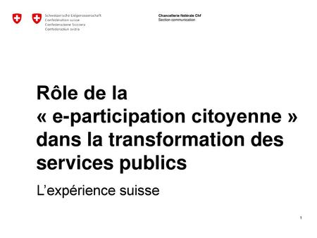 Rôle de la « e-participation citoyenne » dans la transformation des services publics L’expérience suisse.