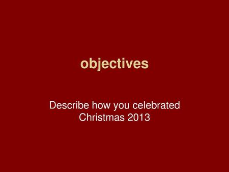 Describe how you celebrated Christmas 2013