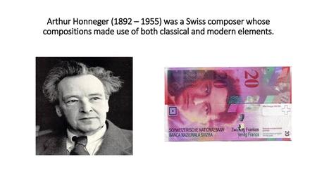 Arthur Honneger (1892 – 1955) was a Swiss composer whose compositions made use of both classical and modern elements.