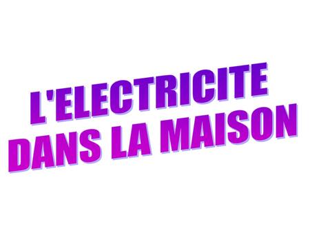 L'ELECTRICITE DANS LA MAISON.