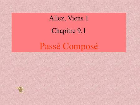 Allez, Viens 1 Chapitre 9.1 Passé Composé.