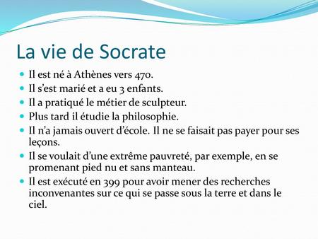 La vie de Socrate Il est né à Athènes vers 470.