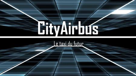 CityAirbus Le taxi du futur.