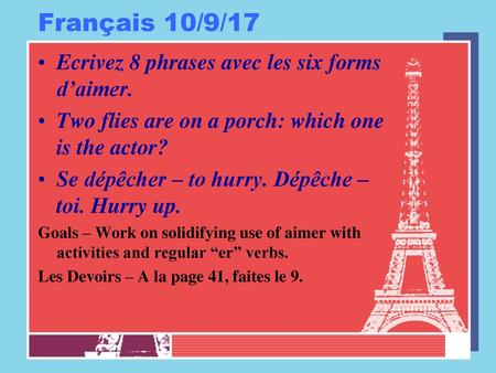 Français 10/9/17 Ecrivez 8 phrases avec les six forms d’aimer.