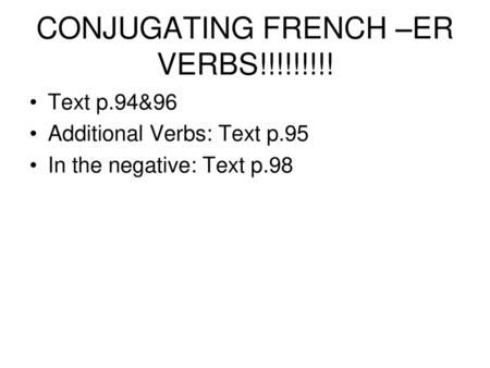 CONJUGATING FRENCH –ER VERBS!!!!!!!!!