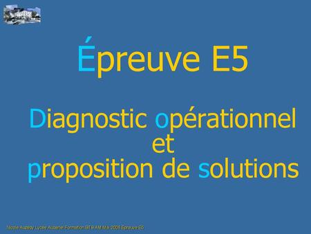 Épreuve E5 Diagnostic opérationnel et proposition de solutions