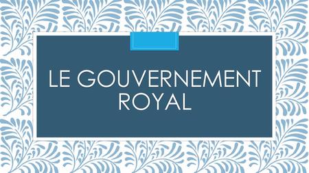 Le gouvernement royal.