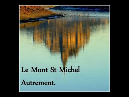 Le Mont St Michel Autrement..