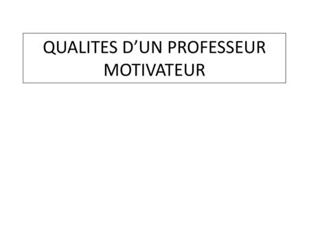 QUALITES D’UN PROFESSEUR MOTIVATEUR