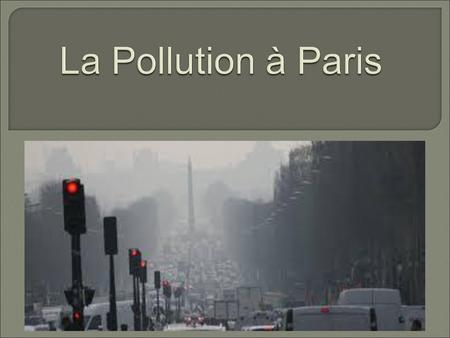 Introduction : Aujourd’hui la pollution de l’air en France est un problème de santé publique.