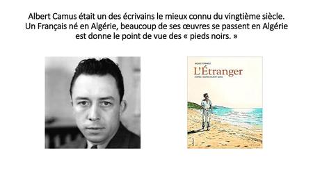 Albert Camus était un des écrivains le mieux connu du vingtième siècle