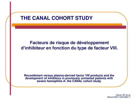THE CANAL COHORT STUDY Facteurs de risque de développement d’inhibiteur en fonction du type de facteur VIII. Recombinant versus plasma-derived factor VIII.