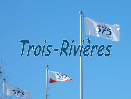 Trois-Rivières.