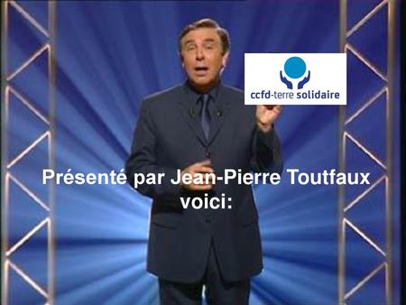 Présenté par Jean-Pierre Toutfaux voici: