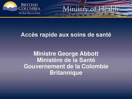 Accès rapide aux soins de santé Ministre George Abbott Ministère de la Santé Gouvernement de la Colombie Britannique.