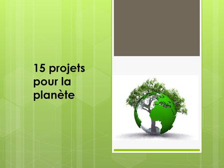 15 projets pour la planète