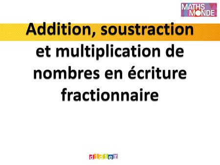 Énoncés. Addition, soustraction et multiplication de nombres en écriture fractionnaire.