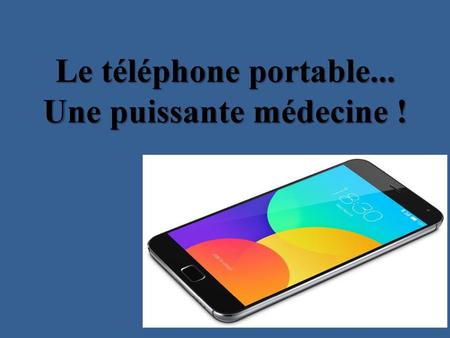 Le téléphone portable... Une puissante médecine !