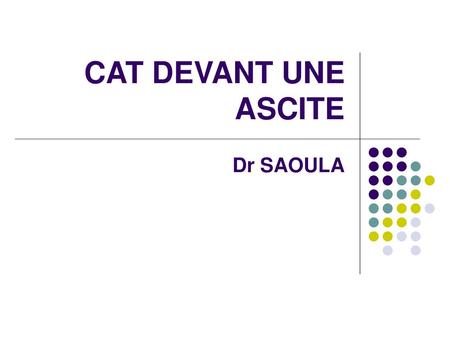 CAT DEVANT UNE ASCITE Dr SAOULA.