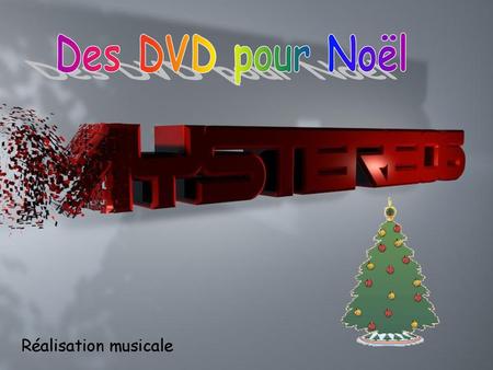Des DVD pour Noël Réalisation musicale.