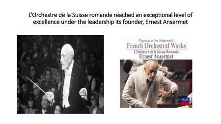 L’Orchestre de la Suisse romande reached an exceptional level of excellence under the leadership its founder, Ernest Ansermet.