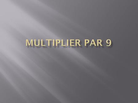 Multiplier par 9.