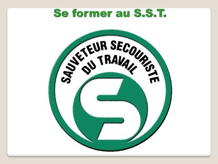 Se former au S.S.T..