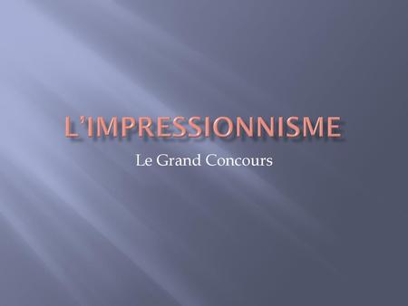 L’Impressionnisme Le Grand Concours.