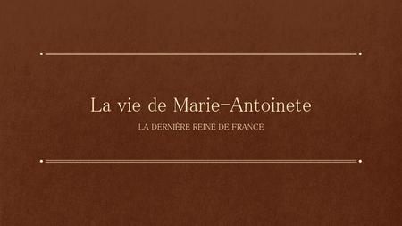La vie de Marie-Antoinete