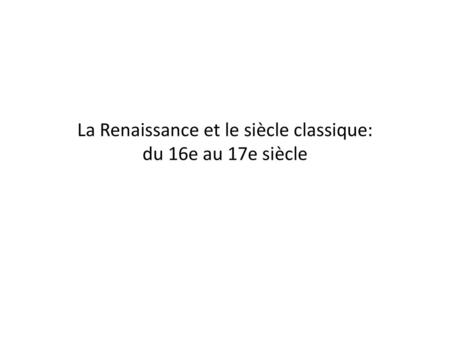 La Renaissance et le siècle classique: du 16e au 17e siècle