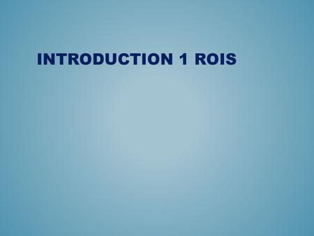 Introduction 1 Rois.
