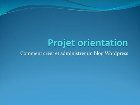 Comment créer et administrer un blog Wordpress
