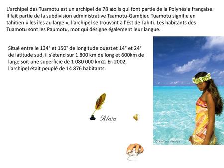 L'archipel des Tuamotu est un archipel de 78 atolls qui font partie de la Polynésie française. Il fait partie de la subdivision administrative Tuamotu-Gambier.