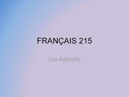 FRANÇAIS 215 Les Adjectifs.