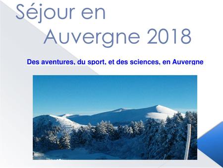 Séjour en Auvergne 2018 Des aventures, du sport, et des sciences, en Auvergne.