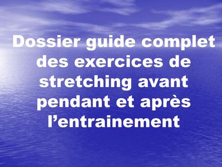 Consignes pour la réalisation des exercices de stretching :