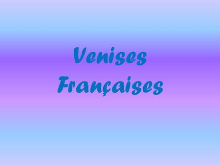 Venises Françaises.