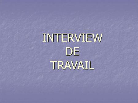 INTERVIEW DE TRAVAIL.