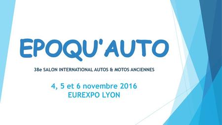 EPOQU’AUTO 4, 5 et 6 novembre 2016 EUREXPO LYON