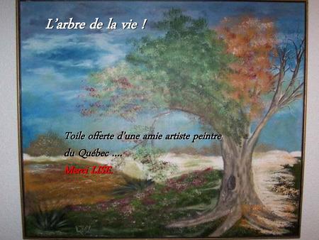 L’arbre de la vie ! Toile offerte d’une amie artiste peintre du Québec …. Merci LISE.