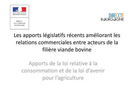 Les apports législatifs récents améliorant les relations commerciales entre acteurs de la filière viande bovine Apports de la loi relative à la consommation.