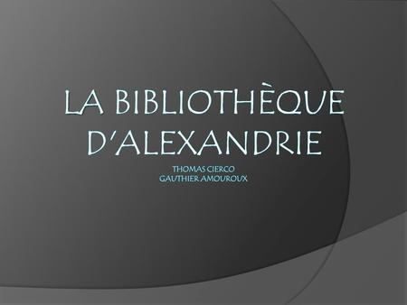 La Bibliothèque d'Alexandrie thomas cierco gauthier amouroux