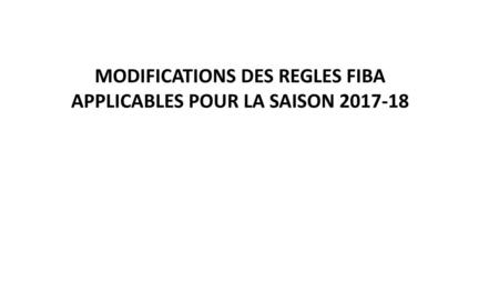 MODIFICATIONS DES REGLES FIBA APPLICABLES POUR LA SAISON