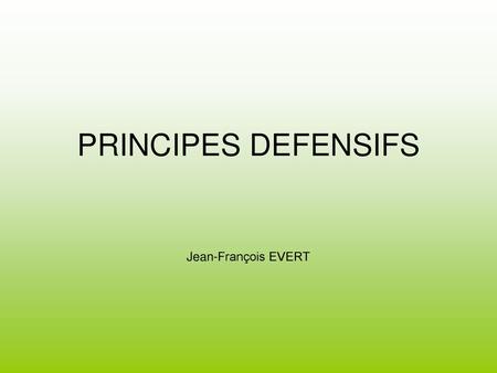 PRINCIPES DEFENSIFS Jean-François EVERT.